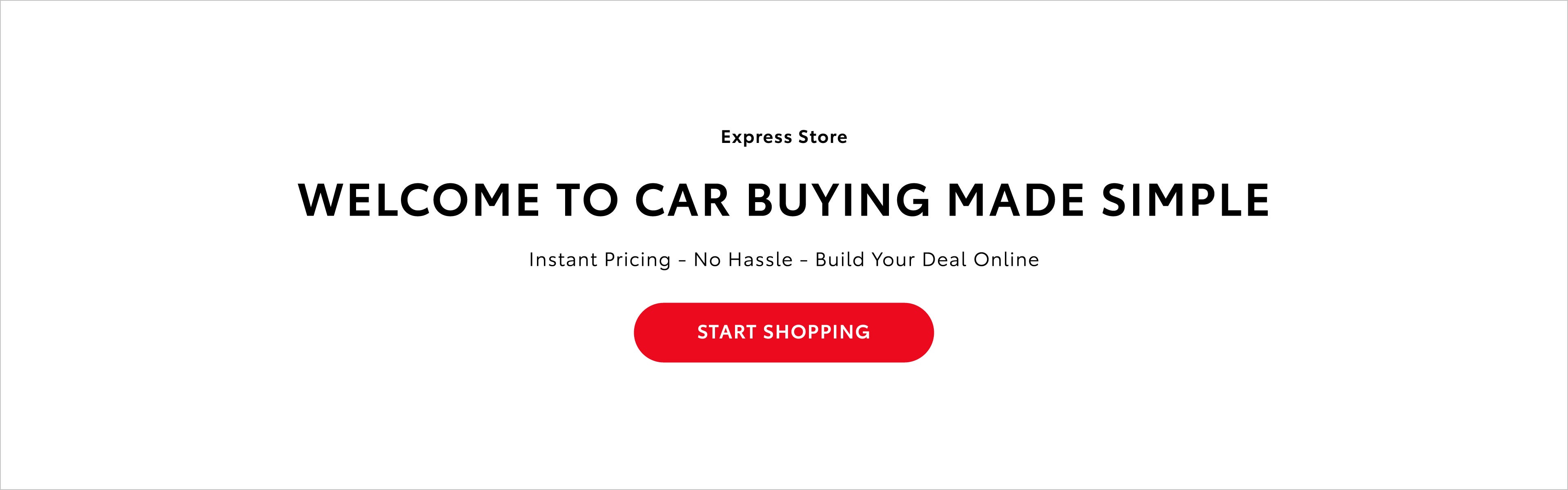 Express Store: Welcome to car buying made simple. Home delivery service available today - anywhere, any time! Click here to shop all models.